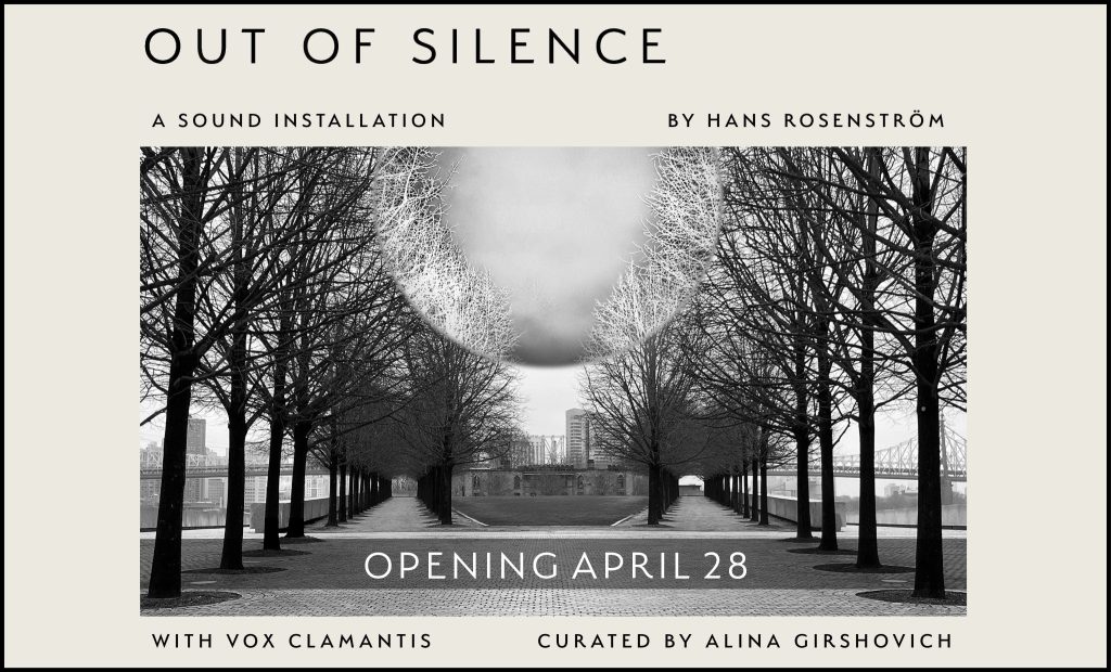 Horizontal beige graphic with black outline. Main text "OUT OF SILENCE". Photo is black and white image of trees and bricks with bridge in background and orb shape in top center. Additional text in all caps, "A sound installation By Hands Rosenström Opening April 28 With Vox Clamantis Curated by Alina Girshovich".